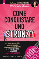 Come conquistare uno stronzo. Manuale per donne intelligenti libro