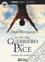 La via del guerriero di pace. Un libro che cambia la vita letto da Jacopo Venturiero. Audiolibro. CD Audio formato MP3