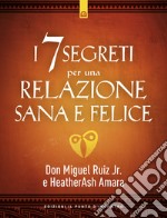 I 7 segreti per una relazione sana e felice libro