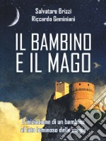 Il bambino e il mago. L'iniziazione di un bambino al lato luminoso della magia libro