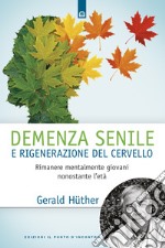 Demenza senile e rigenerazione del cervello. Rimanere mentalmente giovani nonostante l'età libro