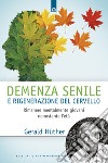 Demenza senile e rigenerazione del cervello. Rimanere mentalmente giovani nonostante l'età libro