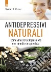 Antidepressivi naturali. Vincere la depressione con rimedi e terapie dolci libro