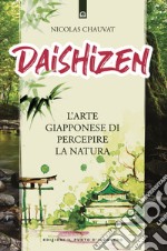 Daishizen. L'arte giapponese di percepire la natura