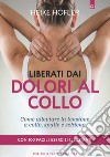 Liberati dai dolori al collo. Come puoi alleviare la tensione a collo, spalle e schiena. Con 100 facili esercizi illustrati libro di Höfler Heike