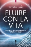 Fluire con la vita. La scienza della sincronicità e il modo in cui le tue scelte plasmano il tuo mondo libro