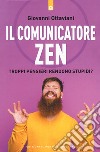 Il comunicatore zen. Troppi pensieri rendono stupidi? libro di Ottaviani Giovanni