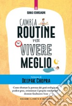 Cambia routine per vivere meglio. Come sfruttare la potenza dei geni orologio per perdere peso, ottimizzare il proprio rendimento e dormire finalmente bene