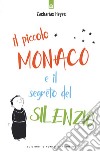 Il piccolo monaco e il segreto del silenzio libro