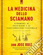 La medicina dello sciamano. Strumenti di guarigione e di trasformazione personale