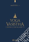 Yoga vasistha. Il supremo insegnamento libro