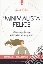 Il minimalista felice. Serenità e libertà attraverso la semplicità