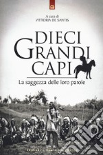 Dieci grandi capi. La saggezza delle loro parole libro