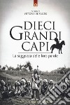 Dieci grandi capi. La saggezza delle loro parole libro