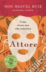 L'attore. Come vivere una vita autentica. Mystery school libro