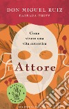 L'attore. Come vivere una vita autentica. Mystery school libro