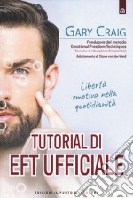 Tutorial di EFT. Libertà emotiva nella quotidianità libro