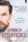 Tutorial di EFT. Libertà emotiva nella quotidianità libro