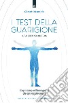 I test della guarigione. Il tuo corpo non mente mai. Scopri i campi elettromagnetici che ogni oggetto emana libro