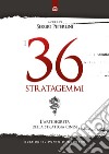 I 36 stratagemmi. L'arte segreta della strategia cinese libro