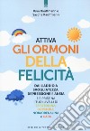 Attiva gli ormoni della Felicità. Dai l'addio a svogliatezza e ansia e ripristina i tuoi livelli di serotonina, dopamina, noradenalina e GABA libro