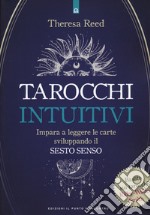 I tarocchi intuitivi. Impara a leggere le carte sviluppando il sesto senso. Basato sui tarocchi Rider-Waite-Smith