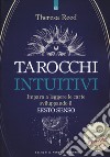 I tarocchi intuitivi. Impara a leggere le carte sviluppando il sesto senso. Basato sui tarocchi Rider-Waite-Smith libro di Reed Theresa