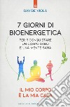 7 giorni di bioenergetica. Per riconquistare un corpo sano e una mente sana. Il mio corpo è la mia casa libro di Viola Davide