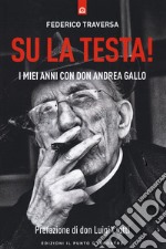 Su la testa! I miei anni con Don Andrea Gallo libro