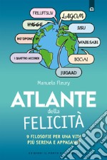 Atlante della felicità. 9 filosofie per una vita più serena e appagante libro