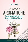 Le chiavi aromatiche. Psicoaromaterapia secondo il metodo AlchimiaOlfattiva® libro