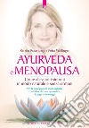 Ayurveda e menopausa. Come alleviare i sintomi in modo naturale e senza ormoni libro