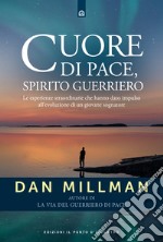 Cuore di pace, spirito guerriero. Le esperienze straordinarie che hanno dato impulso all'evoluzione di un giovane sognatore libro