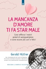 La mancanza d'amore ti fa star male. Cosa rafforza i nostri poteri di autoguarigione e come essere più sani e felici libro