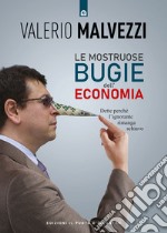 Le mostruose bugie dell'economia. Dette perché l'ignorante rimanga schiavo libro