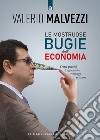 Le mostruose bugie dell'economia. Dette perché l'ignorante rimanga schiavo libro di Malvezzi Valerio