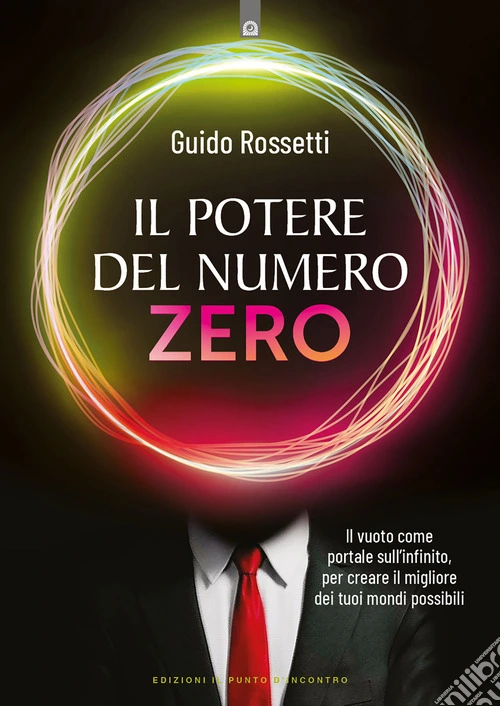 Il potere del numero zero. Il vuoto come portale sull'infinito, per creare il migliore dei tuoi mondi possibili