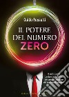 Il potere del numero zero. Il vuoto come portale sull'infinito, per creare il migliore dei tuoi mondi possibili libro