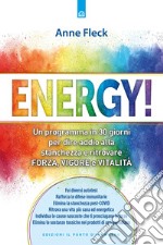 Energy! Un programma in 30 giorni per dire addio alla stanchezza e ritrovare forza, vigore e vitalità libro