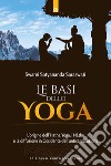 Le basi dello yoga. L'origine dell'hata yoga, i natha e la diffusione in Occidente dell'antica tradizione libro di Saraswati Satyananda Swami