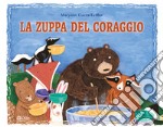 La zuppa del coraggio. Ediz. a colori libro