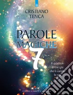 Parole magiche. Vol. 7: Il quantum di energia che ti cambia la vita libro