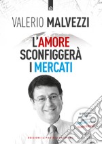 L'amore sconfiggerà i mercati libro