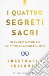 I quattro segreti sacri. Per l'amore e la prosperità. Come vivere in uno stato bellissimo libro