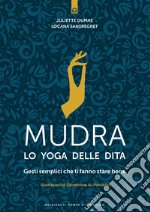 Mudra, lo yoga delle dita. Gesti semplici che ti fanno stare bene