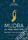 Mudra, lo yoga delle dita. Gesti semplici che ti fanno stare bene libro