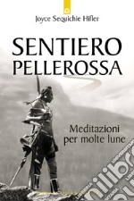 Sentiero pellerossa. Meditazioni per molte lune libro