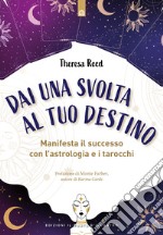 Dai una svolta al tuo destino. Manifesta il successo con l'astrologia e i tarocchi