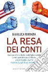 La resa dei conti. Come e perché si sta trasformando l'ordine mondiale libro di Ferrara Gianluca