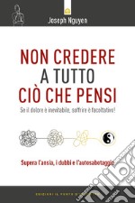 Non credere a tutto ciò che pensi. Come raggiungere i propri obiettivi evitando le trappole del pensare libro